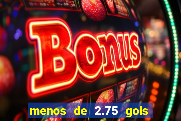 menos de 2.75 gols o que significa